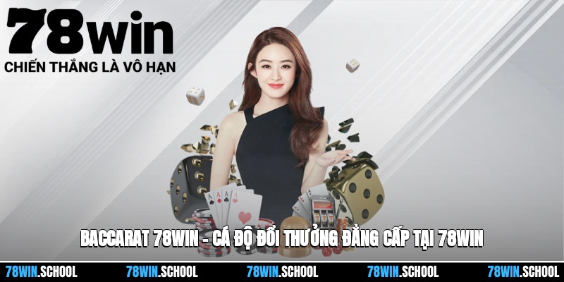 Baccarat 78win – Cá Độ Đổi Thưởng Đẳng Cấp Tại Nhà Cái 78win